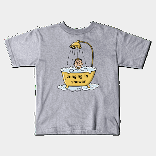 Singing in shower Kids T-Shirt